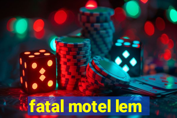 fatal motel lem